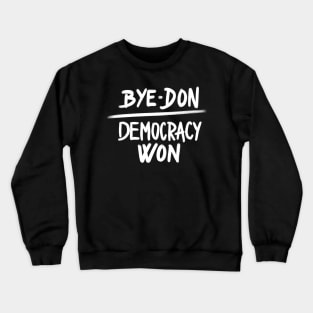 Bye Don Democracy Won, Joe Biden President Winner Crewneck Sweatshirt